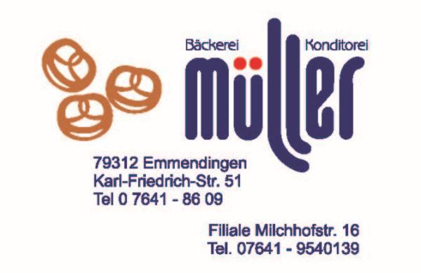 Bäckerei Müller, Karl-Friedrich-Str. 51, 79312 Emmendingen, Tel. 07641-8609
FILIALE
Bäckerei Müller, Milchhofstr. 16, 79312 Emmendingen, Tel. 07641-9540139

